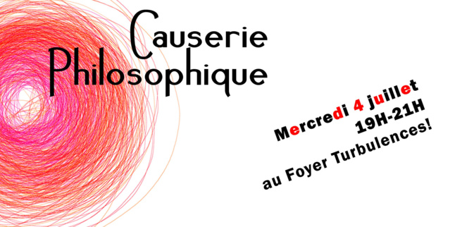 Causerie philosophique 4 juillet 19h-21h au Foyer Turbulences ! Causerie philosophique 4 juillet 19h-21h au Foyer Turbulences !