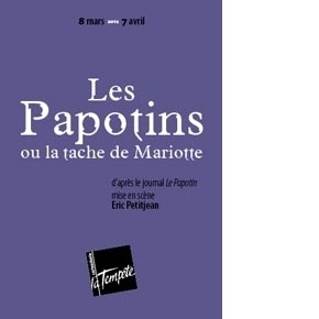 8 mars - 7 avril - Reprise du spectacle sur les Papotins : La tache de Mariotte au théatre de la Tempête - Cartoucherie de Vincennes
