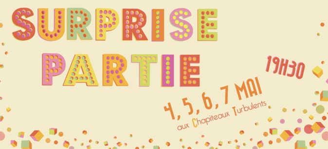 Surprise Partie 4,5,6,7 mai 2022 aux Chapiteaux Turbulents ! Surprise Partie 4,5,6,7 mai 2022 aux Chapiteaux Turbulents !