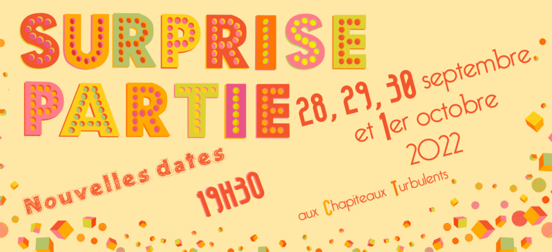 Surprise Partie les 28-29-30 septembre et 1er Octobre, à 19h30 aux Chapiteaux Turbulents. Surprise Partie les 28-29-30 septembre et 1er Octobre, à 19h30 aux Chapiteaux Turbulents.